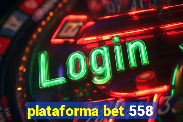 plataforma bet 558